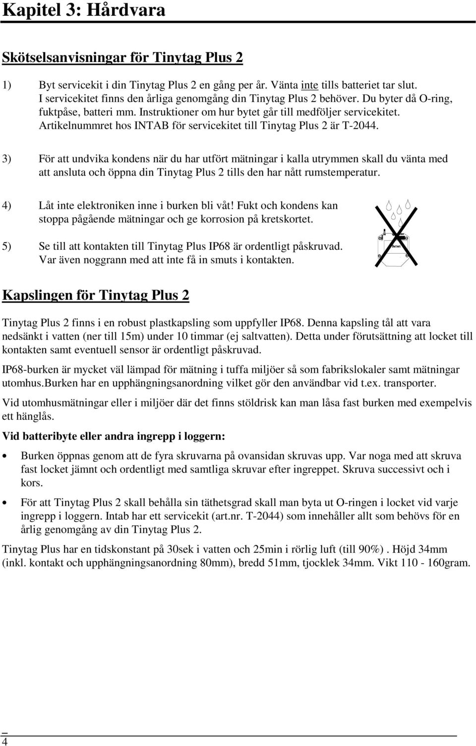 Artikelnummret hos INTAB för servicekitet till Tinytag Plus 2 är T-2044.