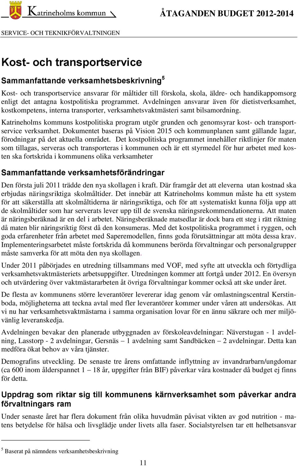 Katrineholms kommuns kostpolitiska program utgör grunden och genomsyrar kost- och transportservice verksamhet.