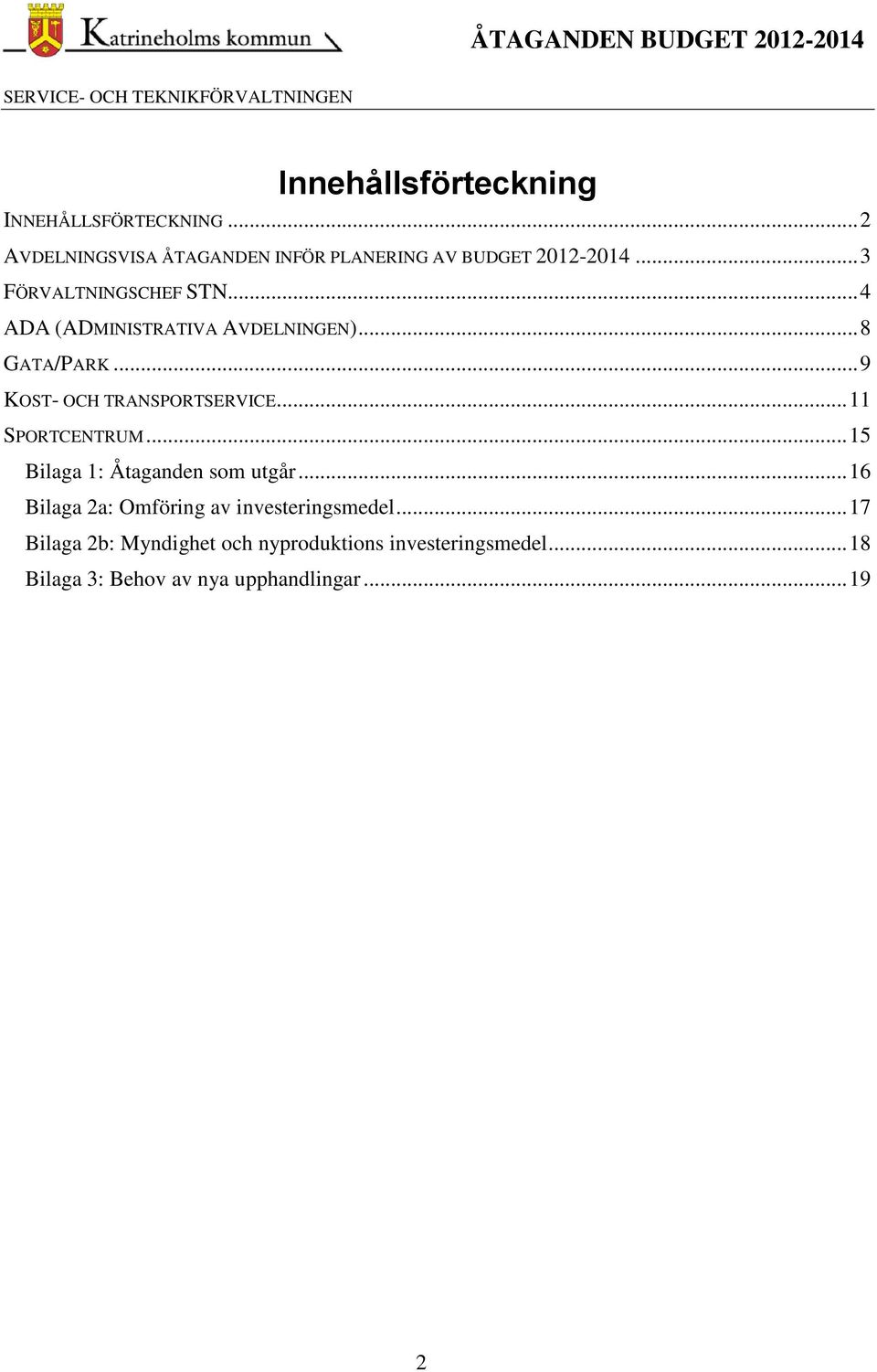 .. 4 ADA (ADMINISTRATIVA AVDELNINGEN)... 8 GATA/PARK... 9 KOST- OCH TRANSPORTSERVICE... 11 SPORTCENTRUM.
