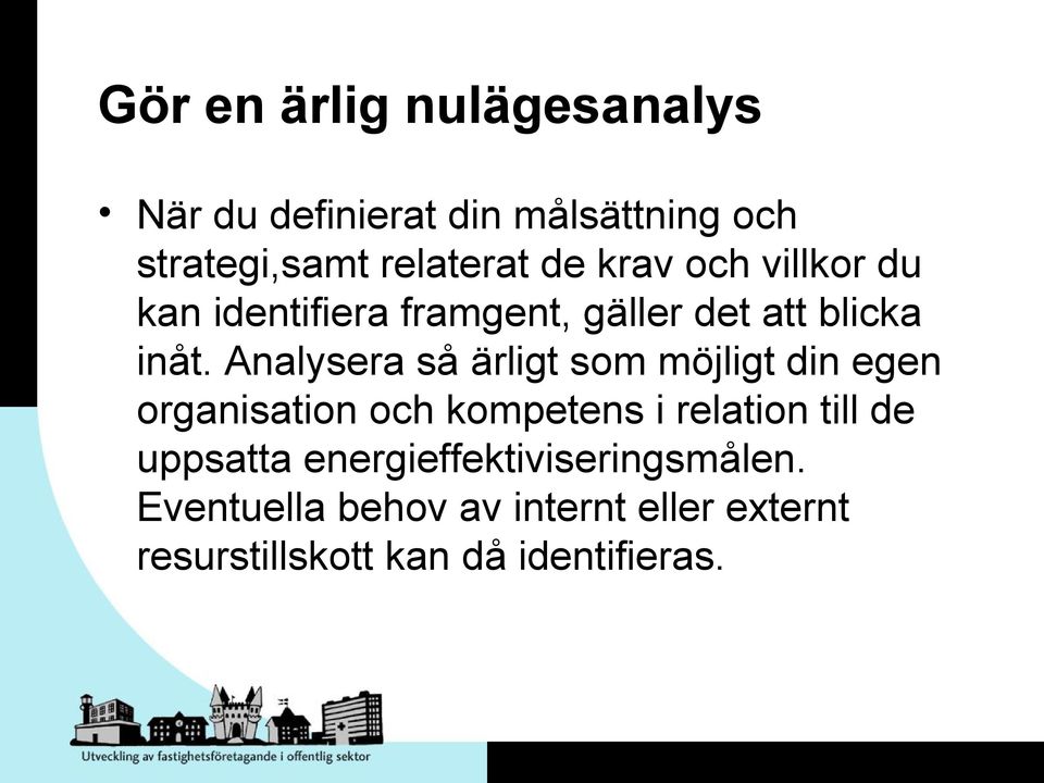 Analysera så ärligt som möjligt din egen organisation och kompetens i relation till de