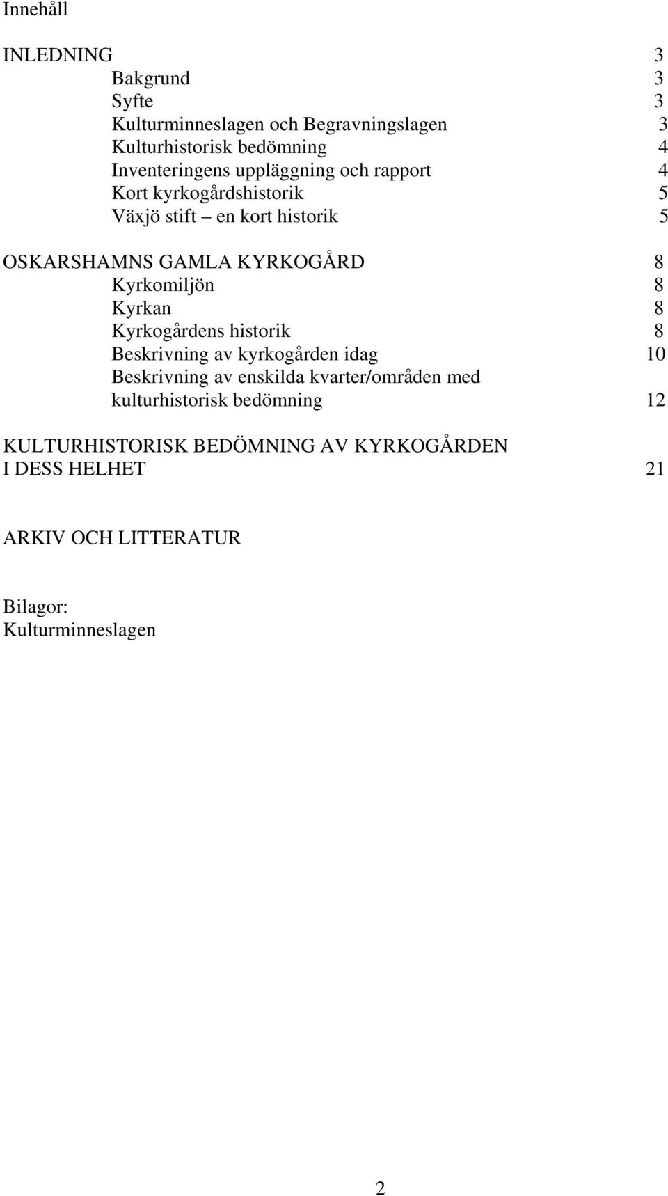8 Kyrkan 8 Kyrkogårdens historik 8 Beskrivning av kyrkogården idag 10 Beskrivning av enskilda kvarter/områden med
