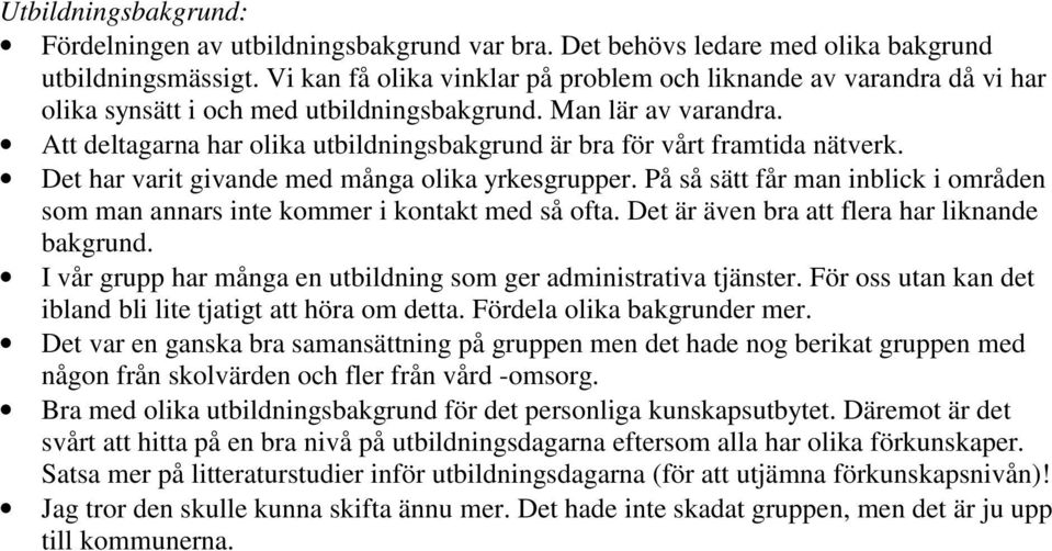 Att deltagarna har olika utbildningsbakgrund är bra för vårt framtida nätverk. Det har varit givande med många olika yrkesgrupper.