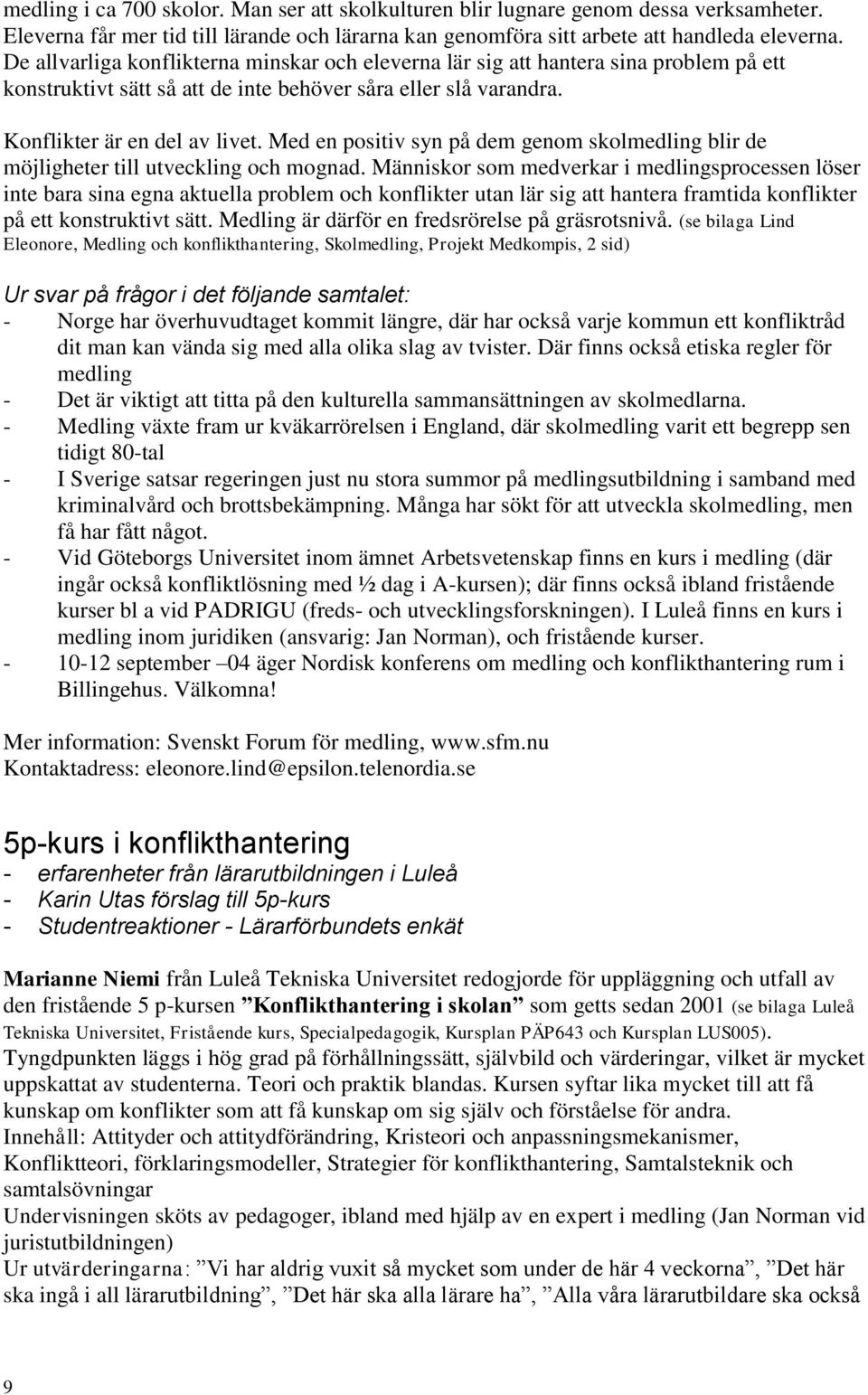 Med en positiv syn på dem genom skolmedling blir de möjligheter till utveckling och mognad.