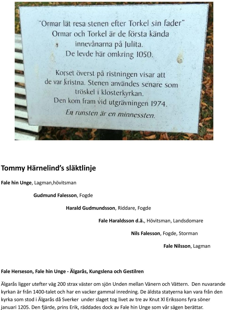 tlinje Fale hin Unge, Lagman,hövitsman Gudmund Falesson, Fogde Harald Gudmundsson, Riddare, Fogde Fale Haraldsson d.ä.