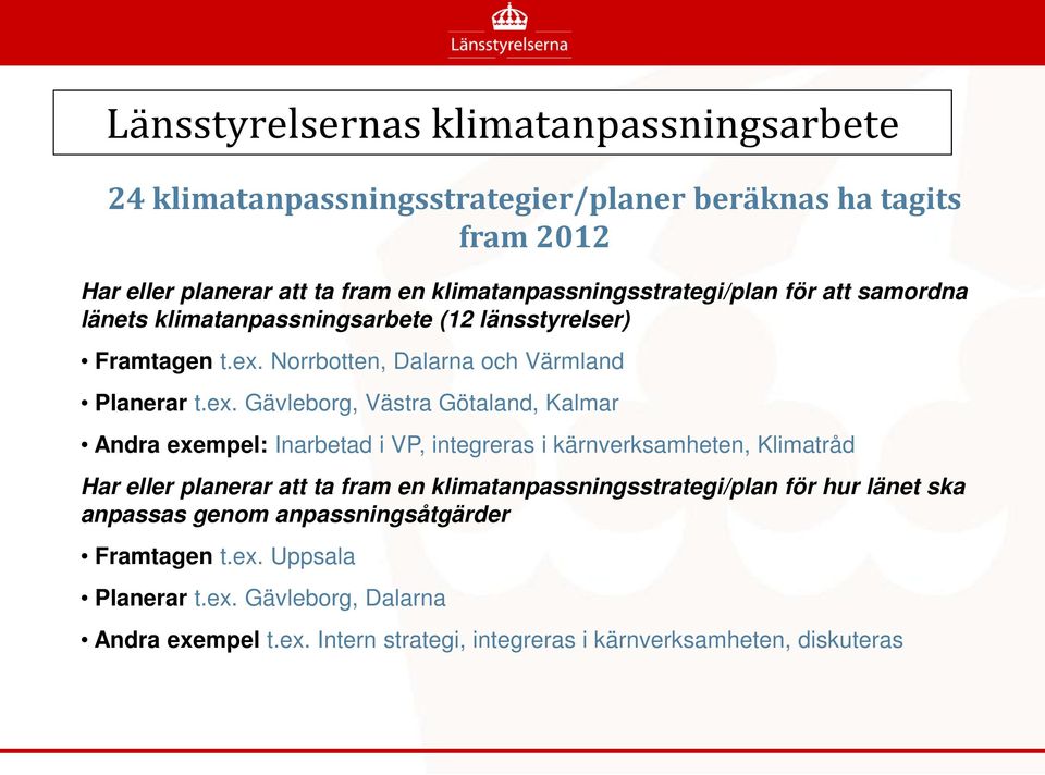 Norrbotten, Dalarna och Värmland Planerar t.ex.