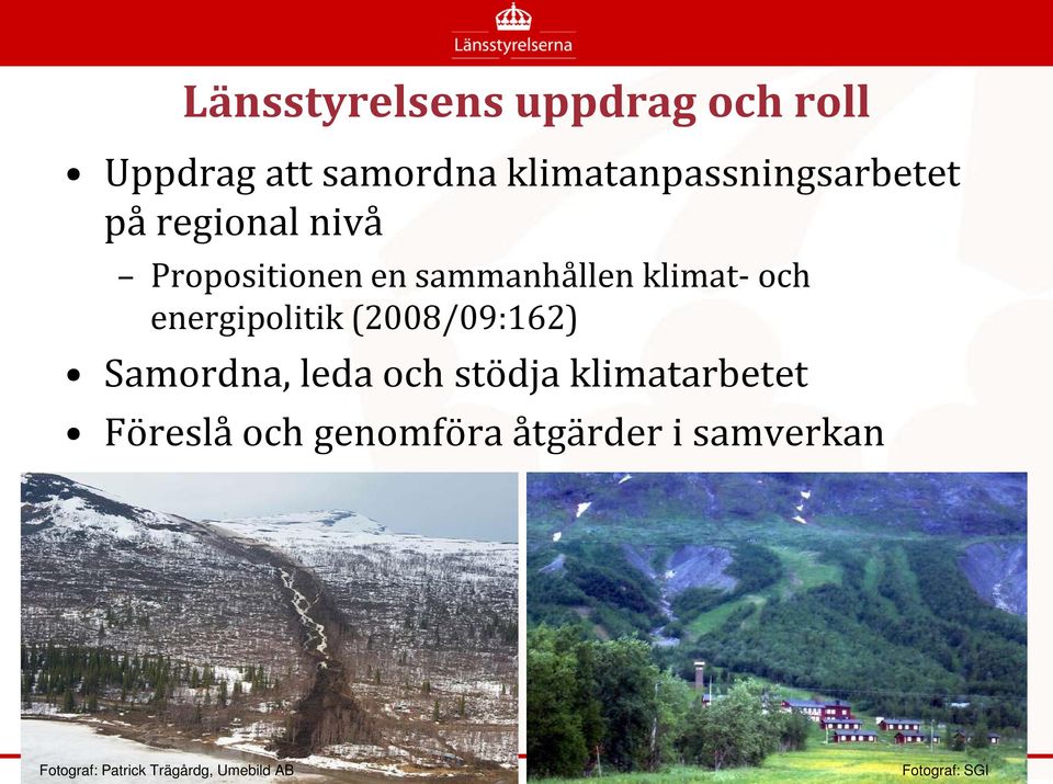 klimat- och energipolitik (2008/09:162) Samordna, leda och stödja