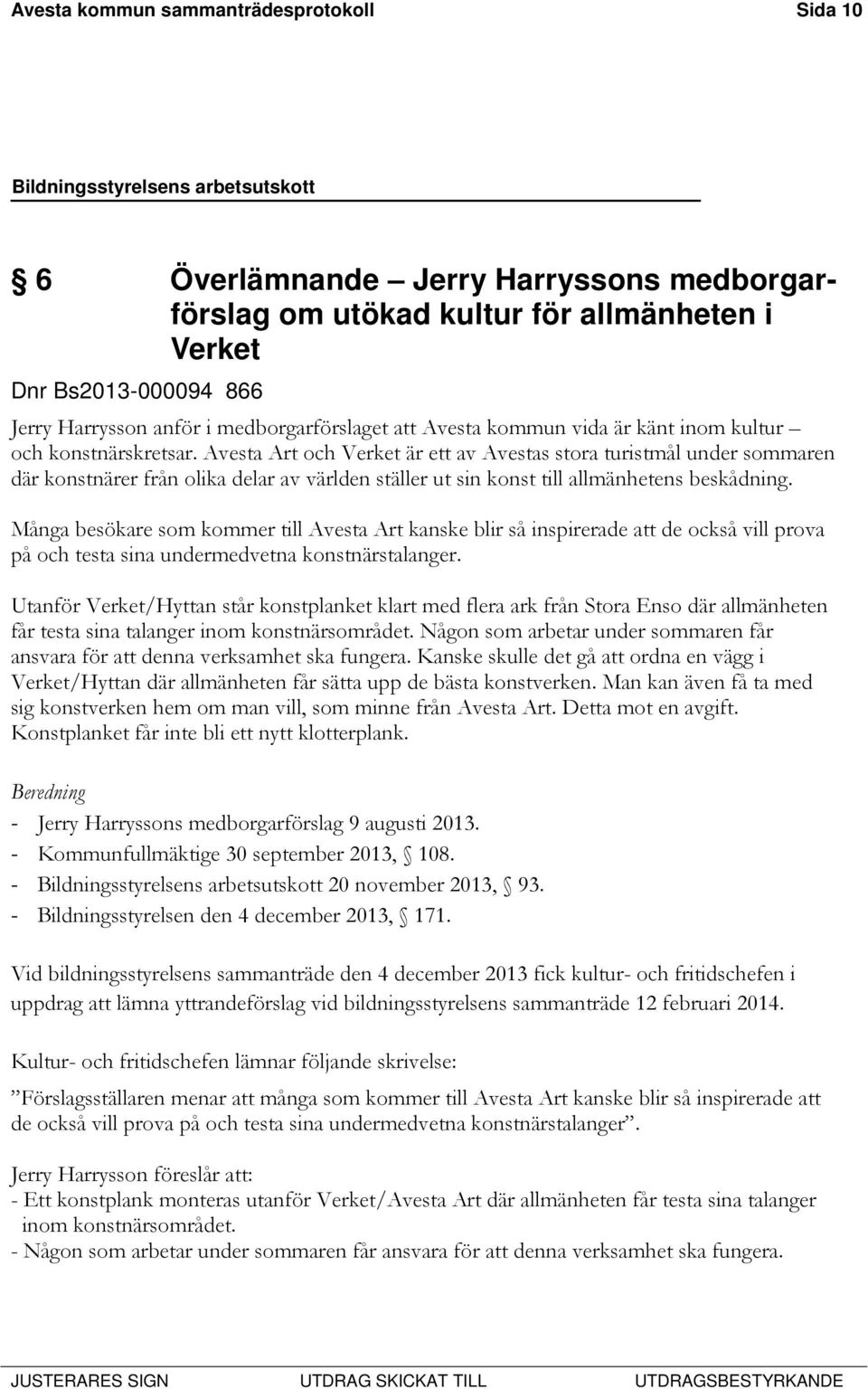 Avesta Art och Verket är ett av Avestas stora turistmål under sommaren där konstnärer från olika delar av världen ställer ut sin konst till allmänhetens beskådning.