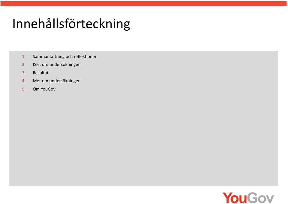 Kort om undersökningen 3.