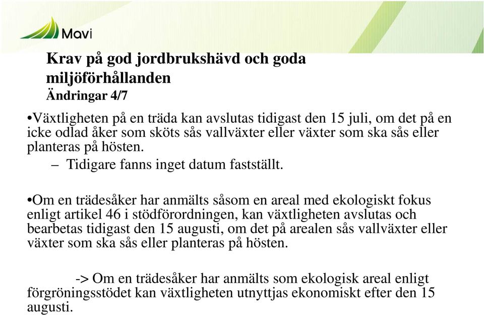 Om en trädesåker har anmälts såsom en areal med ekologiskt fokus enligt artikel 46 i stödförordningen, kan växtligheten avslutas och bearbetas tidigast den 15