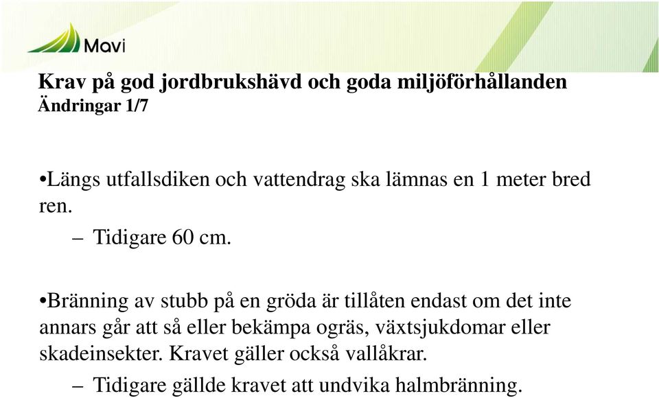 Bränning av stubb på en gröda är tillåten endast om det inte annars går att så eller