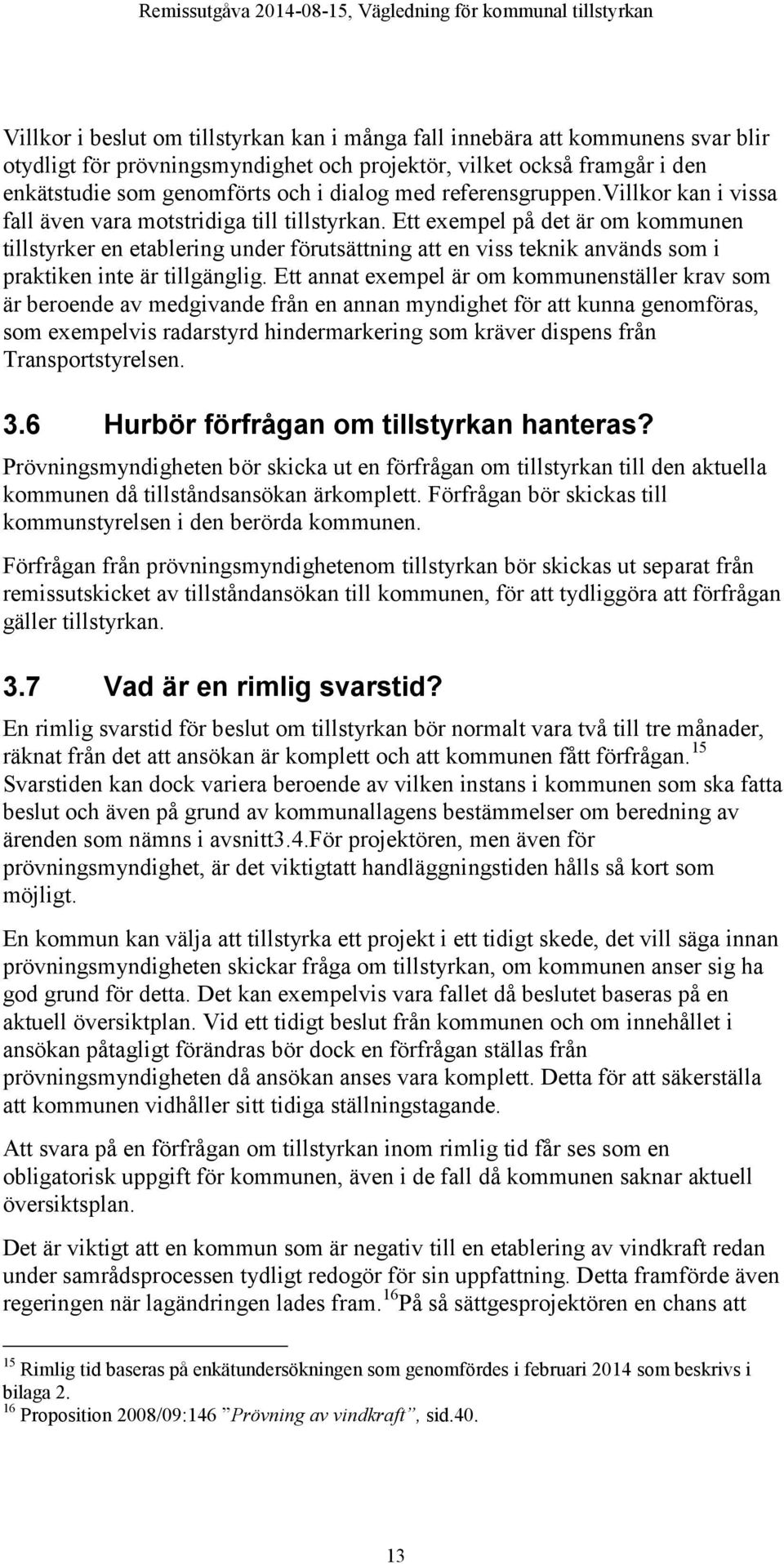 Ett exempel på det är om kommunen tillstyrker en etablering under förutsättning att en viss teknik används som i praktiken inte är tillgänglig.