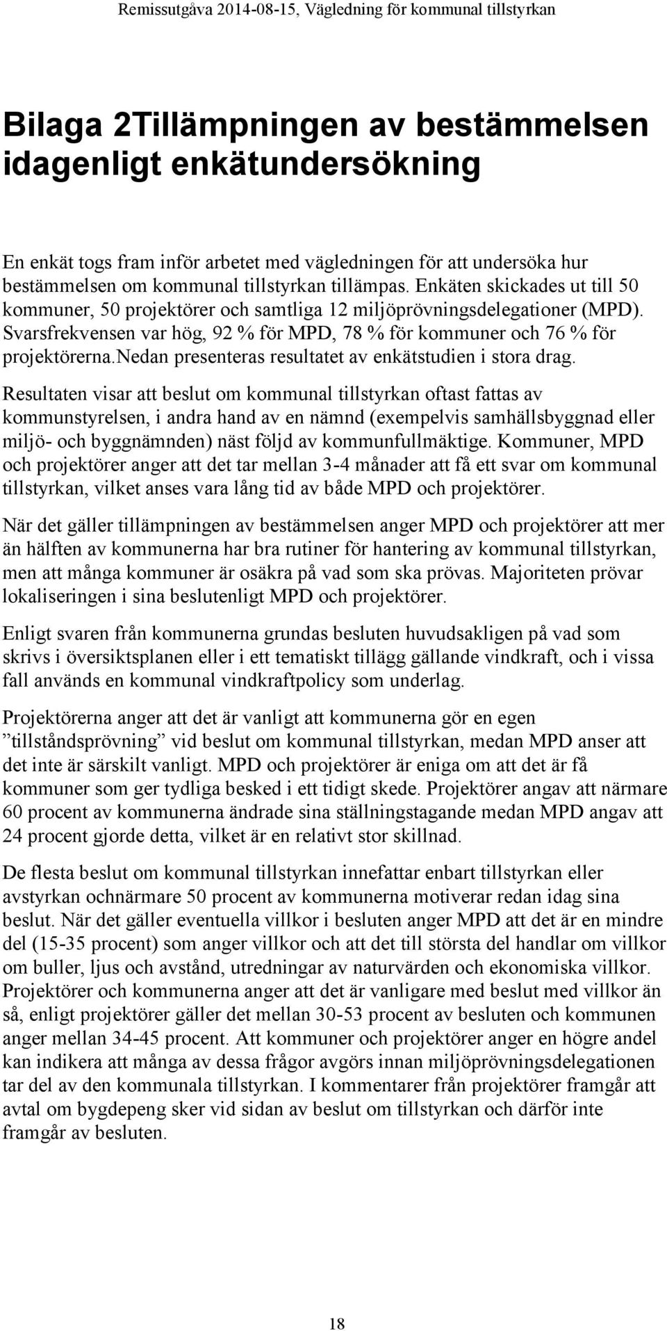 nedan presenteras resultatet av enkätstudien i stora drag.