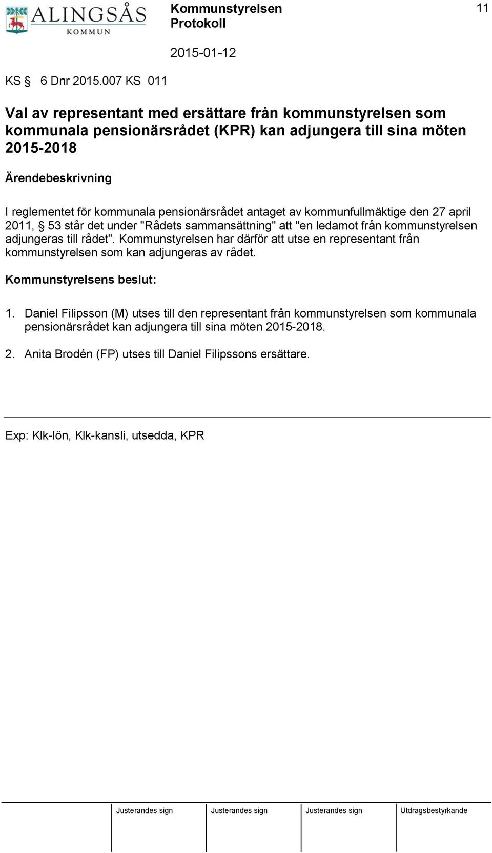 pensionärsrådet antaget av kommunfullmäktige den 27 april 2011, 53 står det under "Rådets sammansättning" att "en ledamot från kommunstyrelsen adjungeras till rådet".