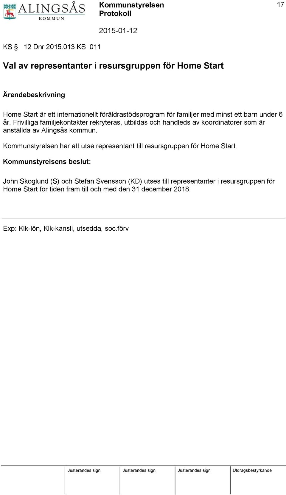 ett barn under 6 år. Frivilliga familjekontakter rekryteras, utbildas och handleds av koordinatorer som är anställda av Alingsås kommun.