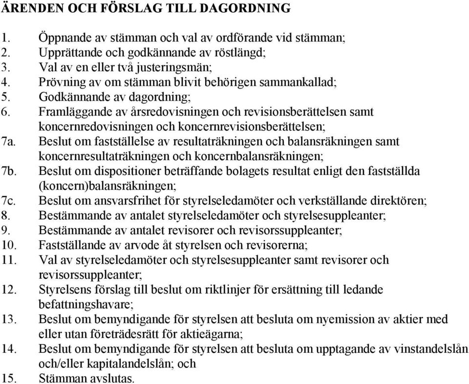 Framläggande av årsredovisningen och revisionsberättelsen samt koncernredovisningen och koncernrevisionsberättelsen; 7a.