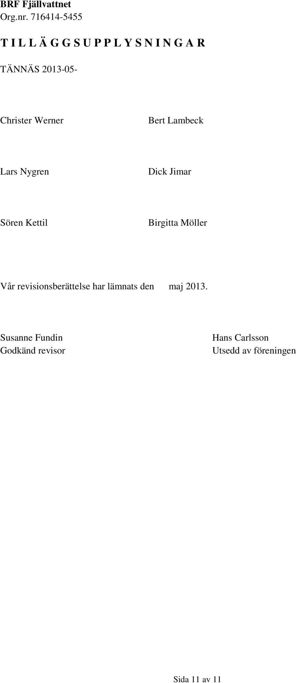 Möller Vår revisionsberättelse har lämnats den maj 2013.