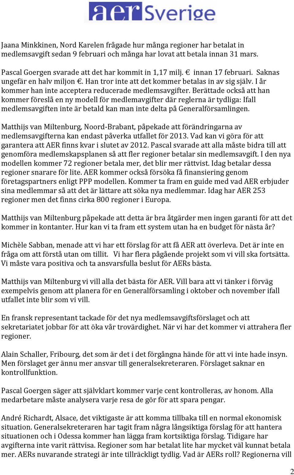 I år kommer han inte acceptera reducerade medlemsavgifter.