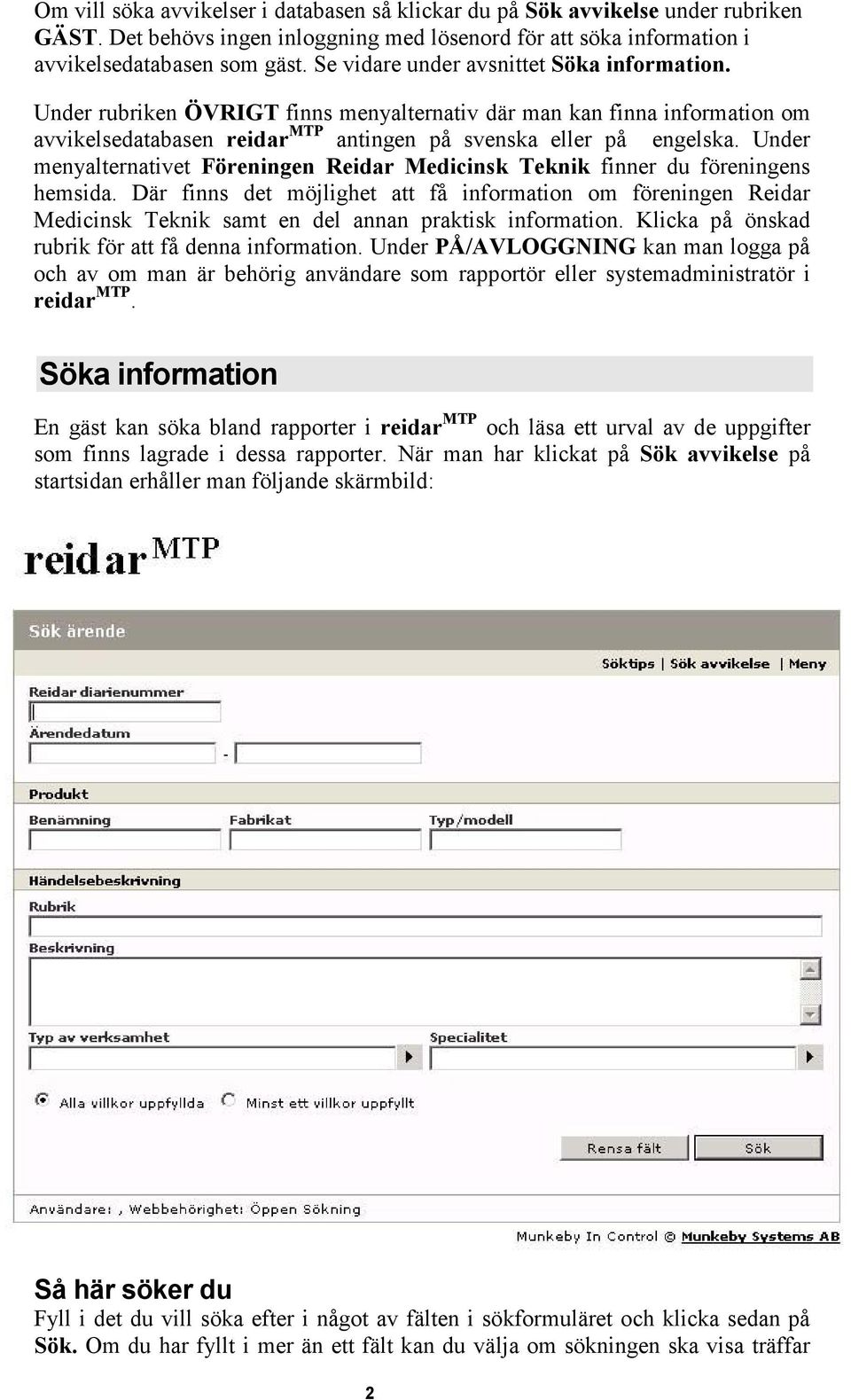 Under menyalternativet Föreningen Reidar Medicinsk Teknik finner du föreningens hemsida.