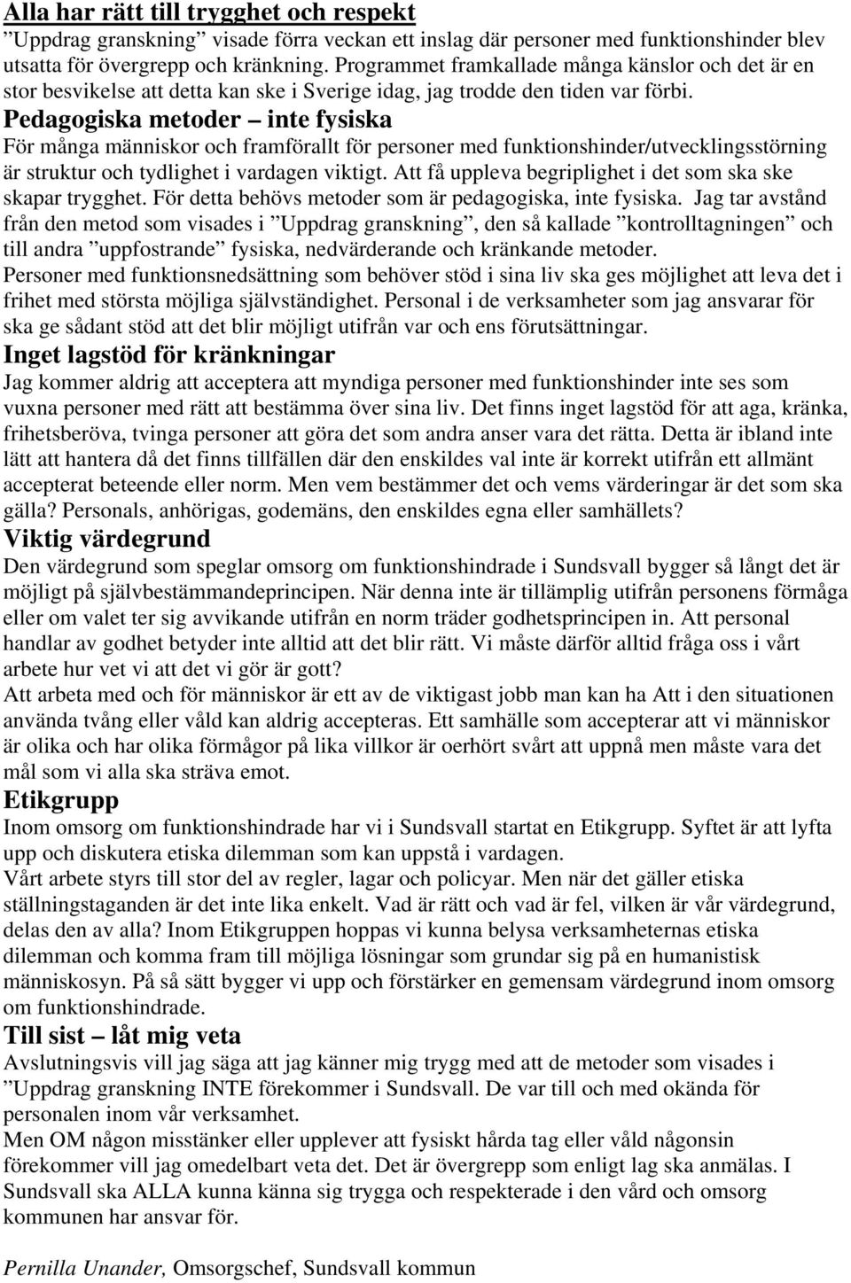 Pedagogiska metoder inte fysiska För många människor och framförallt för personer med funktionshinder/utvecklingsstörning är struktur och tydlighet i vardagen viktigt.