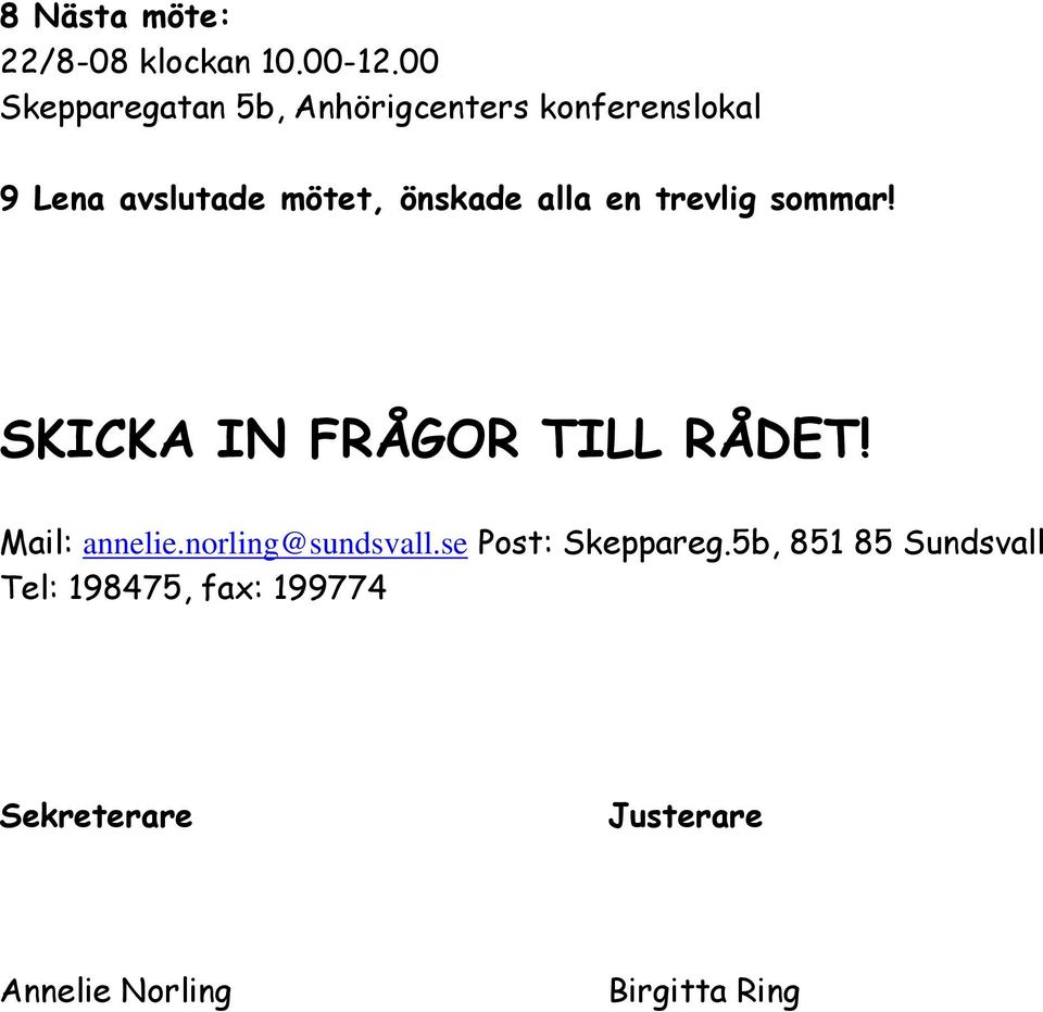 önskade alla en trevlig sommar! SKICKA IN FRÅGOR TILL RÅDET! Mail: annelie.