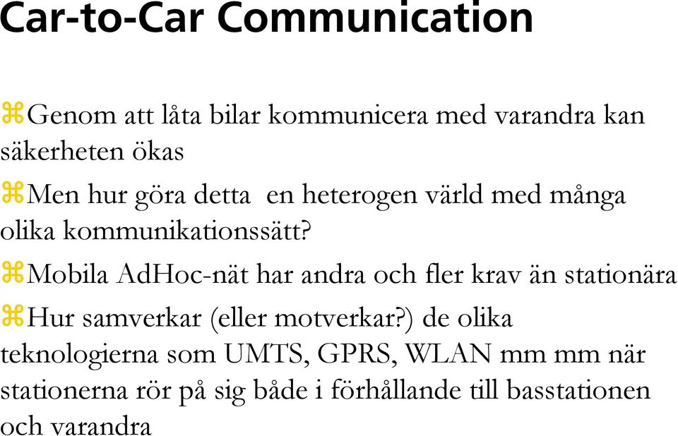 Mobila AdHoc-nät har andra och fler krav än stationära Hur samverkar (eller motverkar?