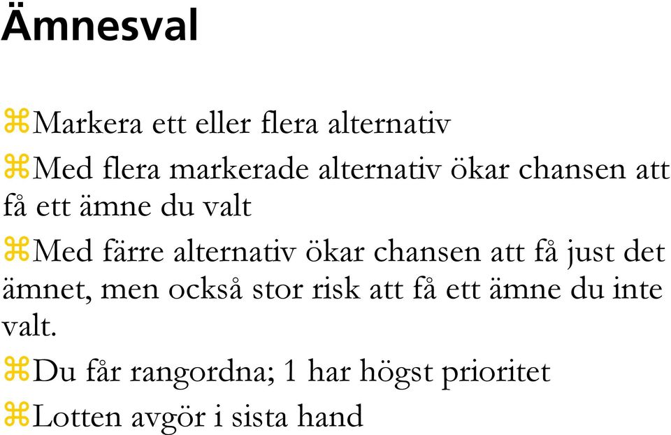 ökar chansen att få just det ämnet, men också stor risk att få ett