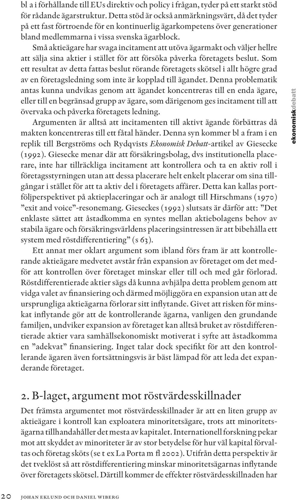 Små aktieägare har svaga incitament att utöva ägarmakt och väljer hellre att sälja sina aktier i stället för att försöka påverka företagets beslut.