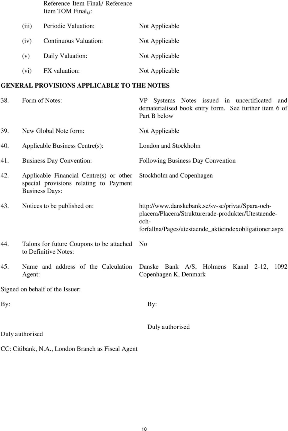 Applicable Business Centre(s): London and Stockholm 41. Business Day Convention: Following Business Day Convention 42.