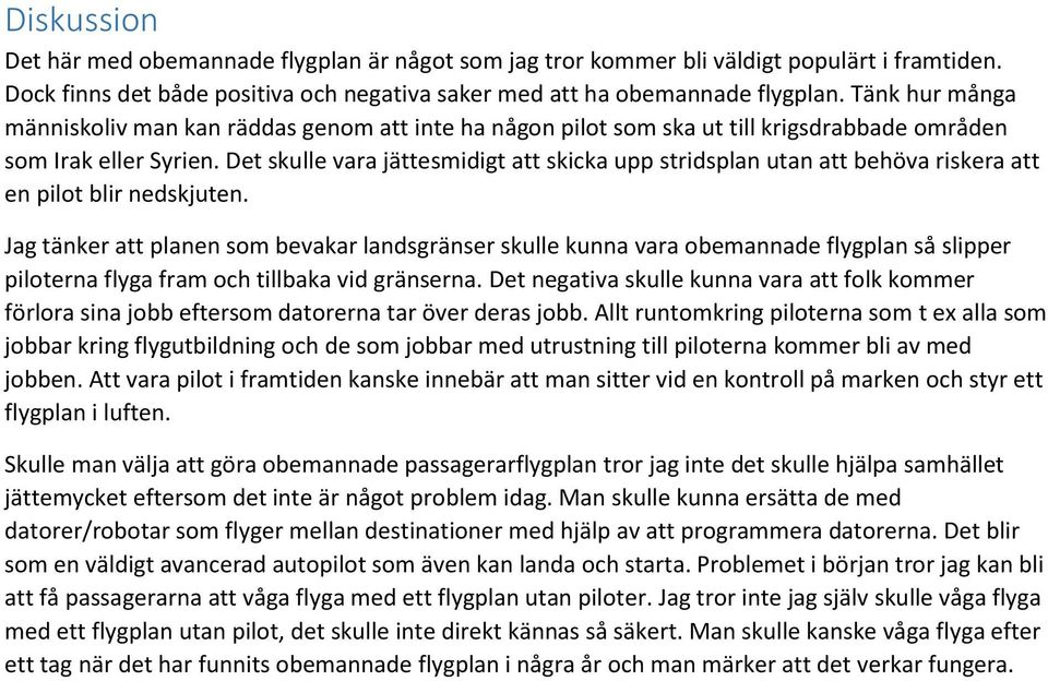 Det skulle vara jättesmidigt att skicka upp stridsplan utan att behöva riskera att en pilot blir nedskjuten.