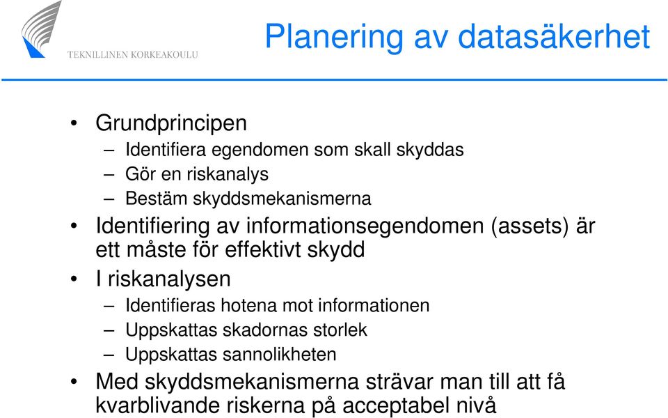 effektivt skydd I riskanalysen Identifieras hotena mot informationen Uppskattas skadornas storlek