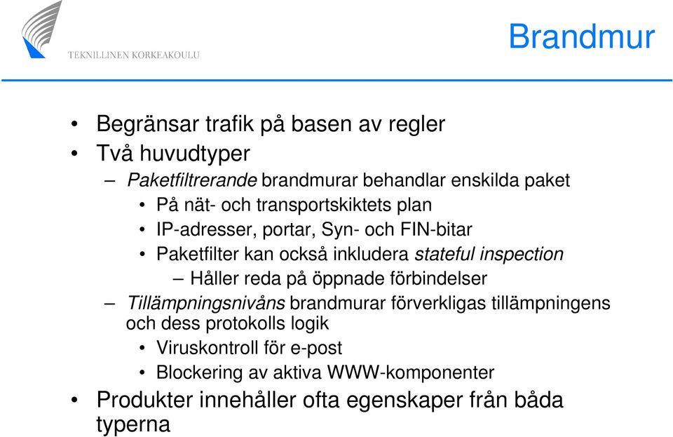 inspection Håller reda på öppnade förbindelser Tillämpningsnivåns brandmurar förverkligas tillämpningens och dess