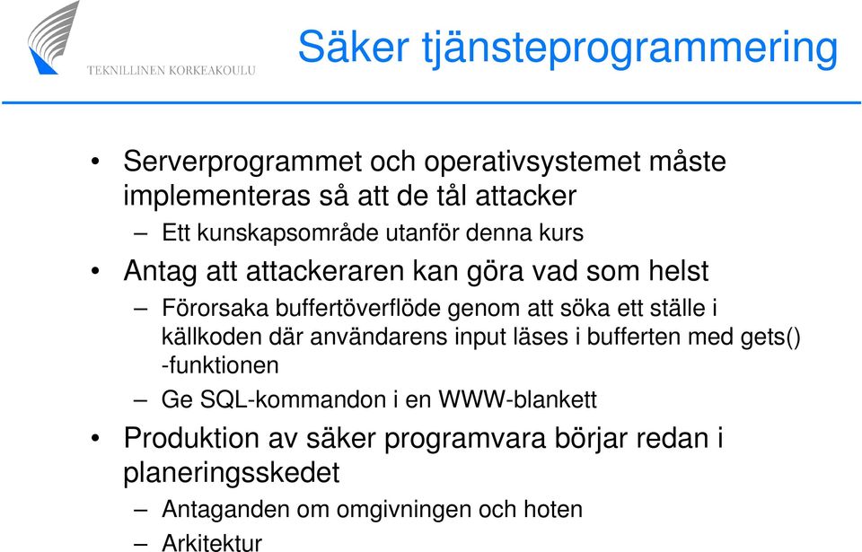 söka ett ställe i källkoden där användarens input läses i bufferten med gets() -funktionen Ge SQL-kommandon i en