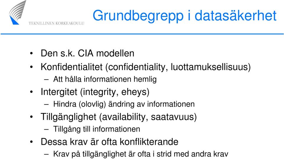 CIA modellen Konfidentialitet (confidentiality, luottamuksellisuus) Att hålla