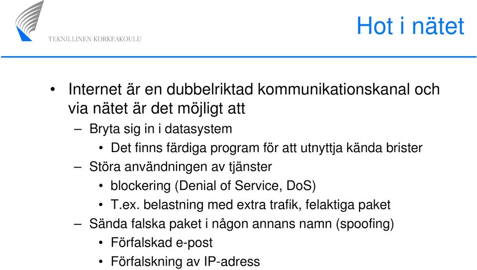 användningen av tjänster blockering (Denial of Service, DoS) T.ex.