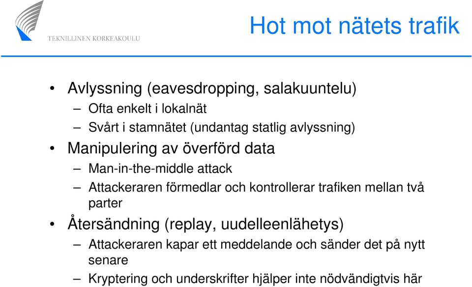 förmedlar och kontrollerar trafiken mellan två parter Återsändning (replay, uudelleenlähetys)