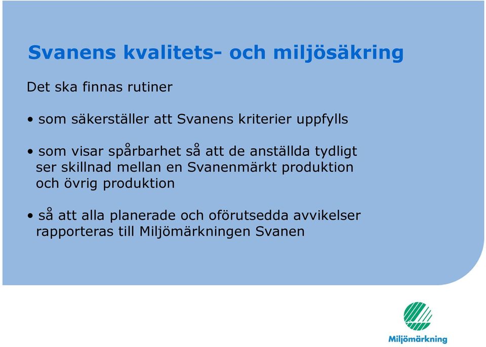 tydligt ser skillnad mellan en Svanenmärkt produktion och övrig produktion så