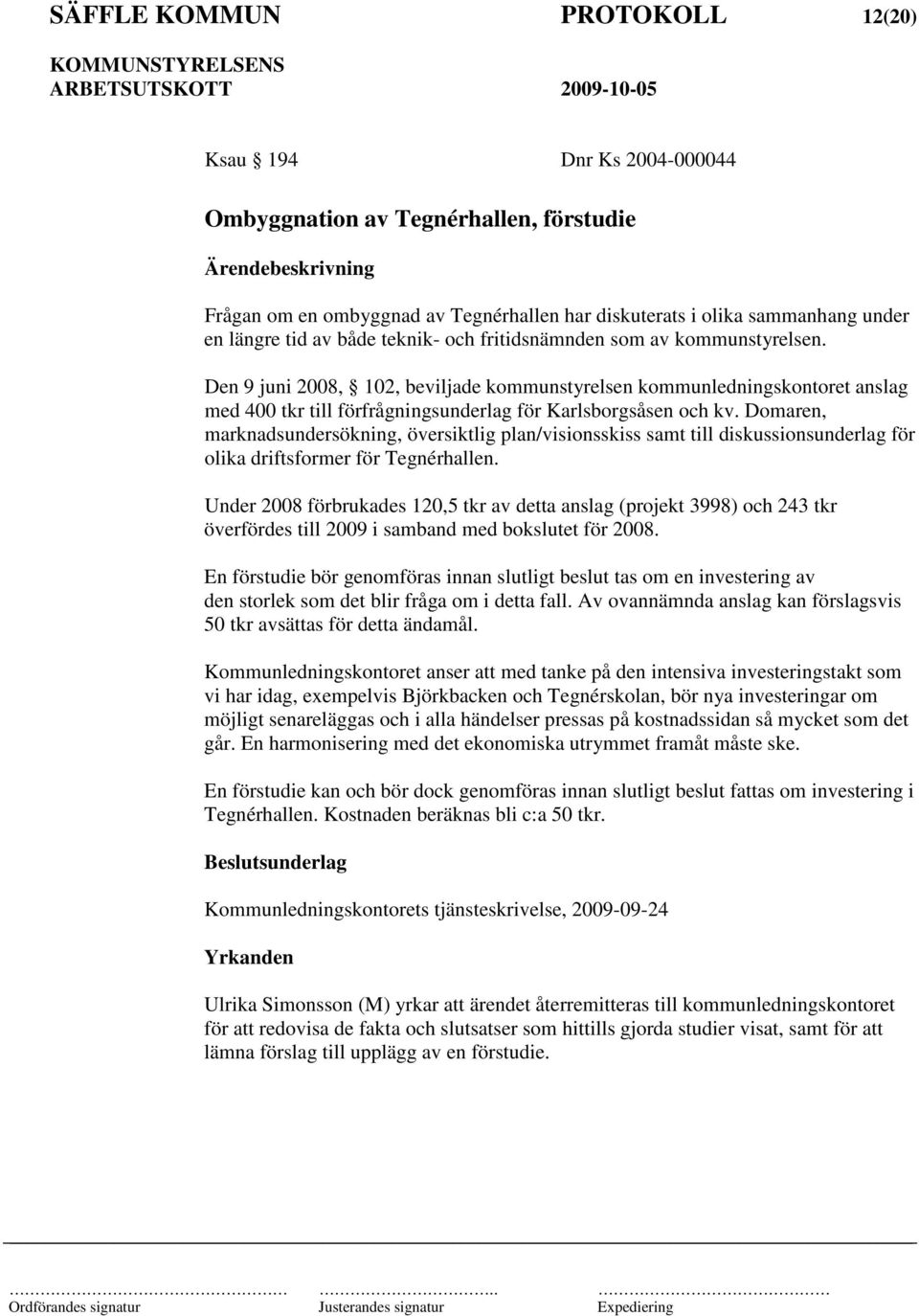 Domaren, marknadsundersökning, översiktlig plan/visionsskiss samt till diskussionsunderlag för olika driftsformer för Tegnérhallen.