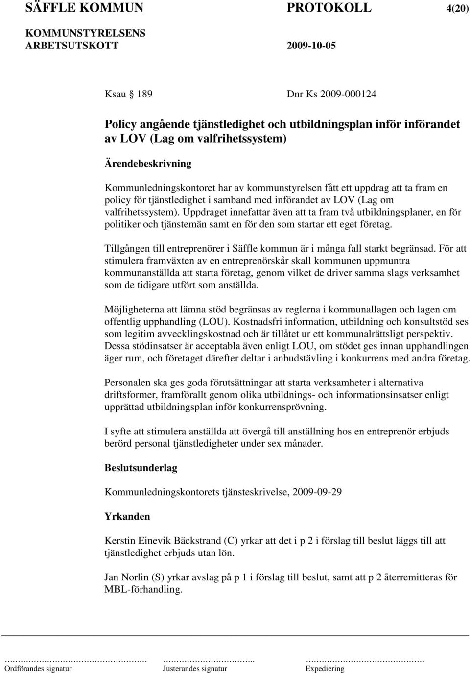 Uppdraget innefattar även att ta fram två utbildningsplaner, en för politiker och tjänstemän samt en för den som startar ett eget företag.