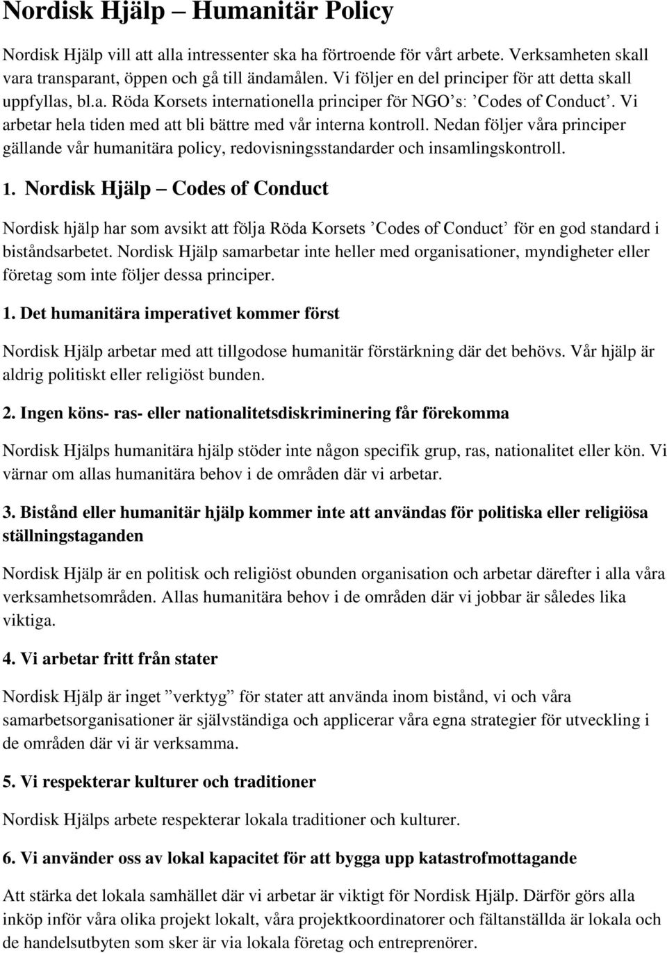 Nedan följer våra principer gällande vår humanitära policy, redovisningsstandarder och insamlingskontroll. 1.