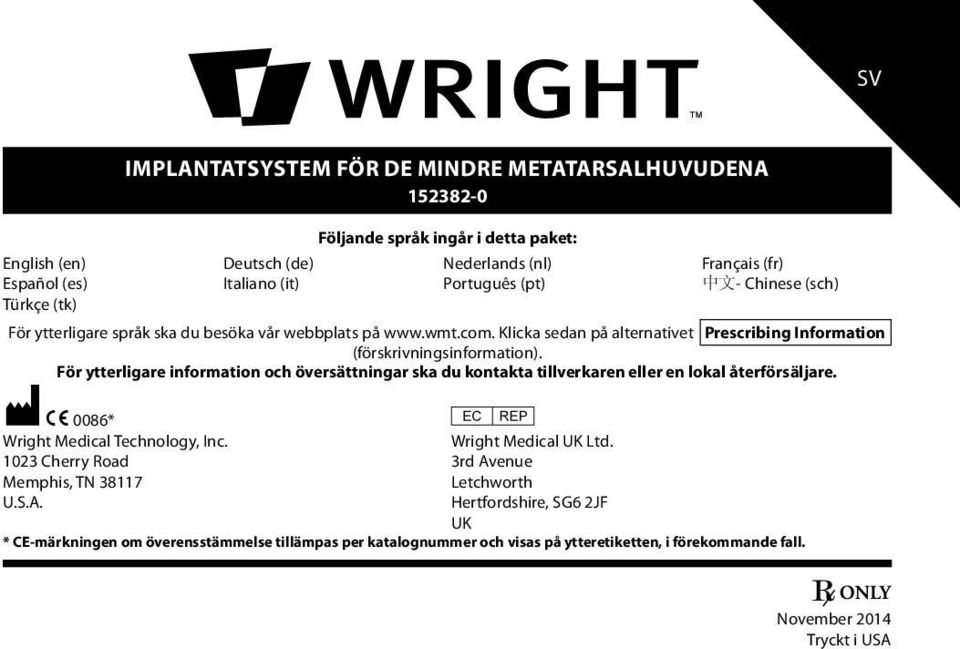 För ytterligare information och översättningar ska du kontakta tillverkaren eller en lokal återförsäljare. M C 0086* P Wright Medical Technology, Inc. Wright Medical UK Ltd.