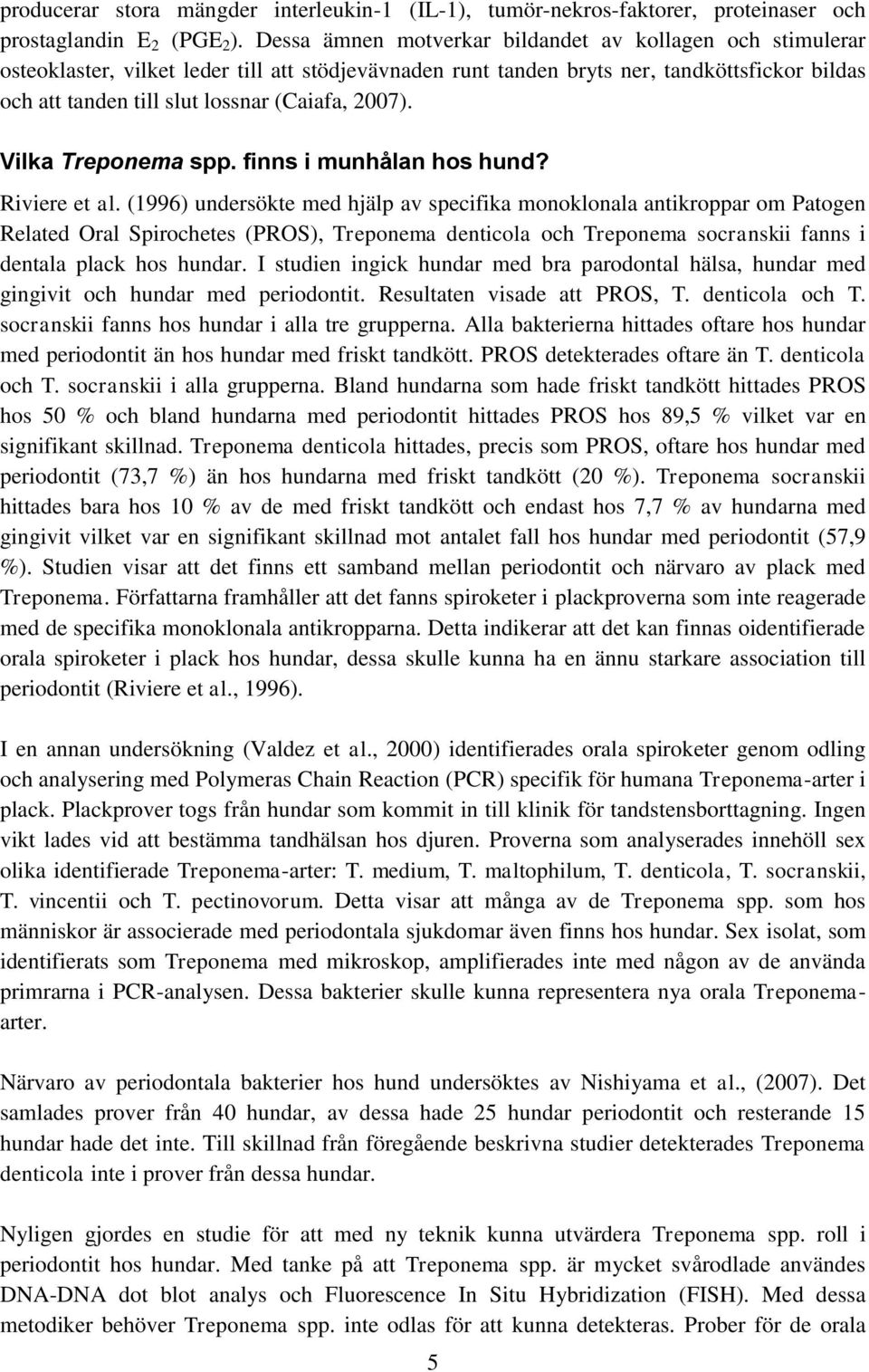 2007). Vilka Treponema spp. finns i munhålan hos hund? Riviere et al.