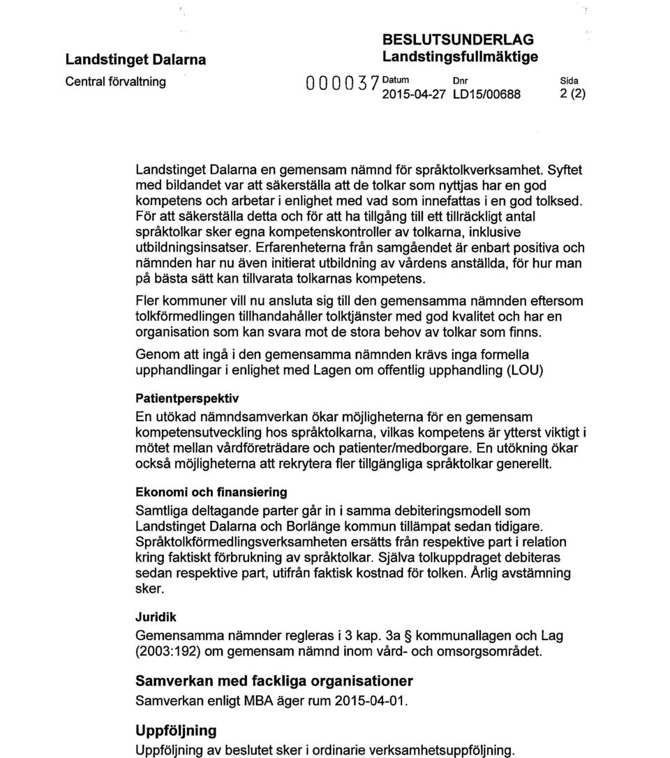 För att säkerställa detta och för att ha tillgång till ett tillräckligt antal språktolkar sker egna kompetenskontroller av tolkarna, inklusive utbildningsinsatser.