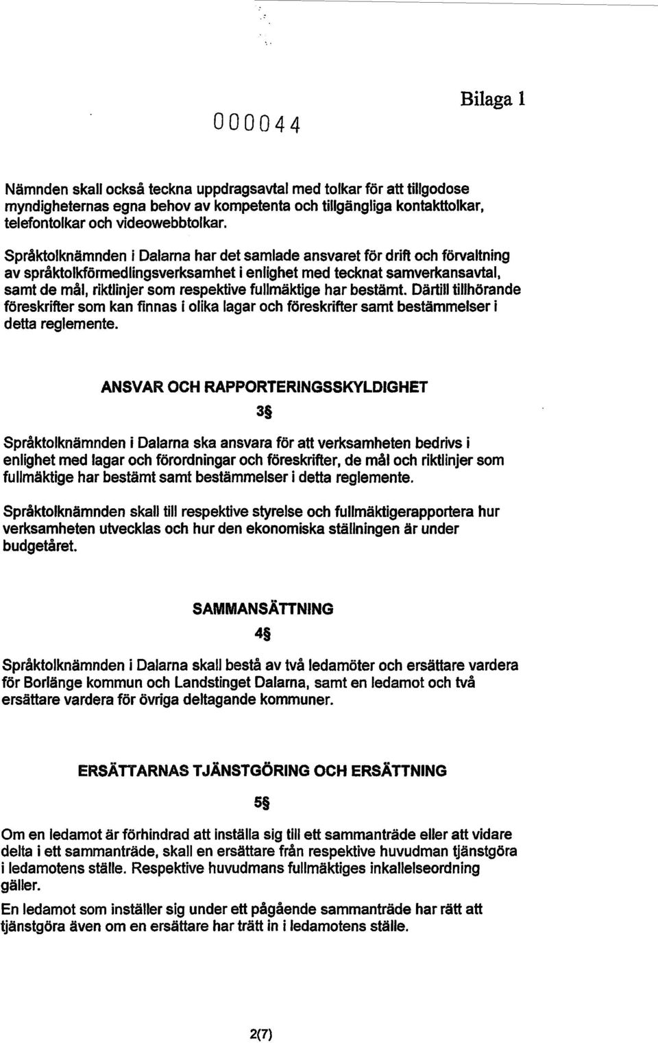 fullmäktige har bestämt. Därtill tillhörande föreskrifter som kan finnas i olika lagar och föreskrifter samt bestämmelser i detta reglemente.