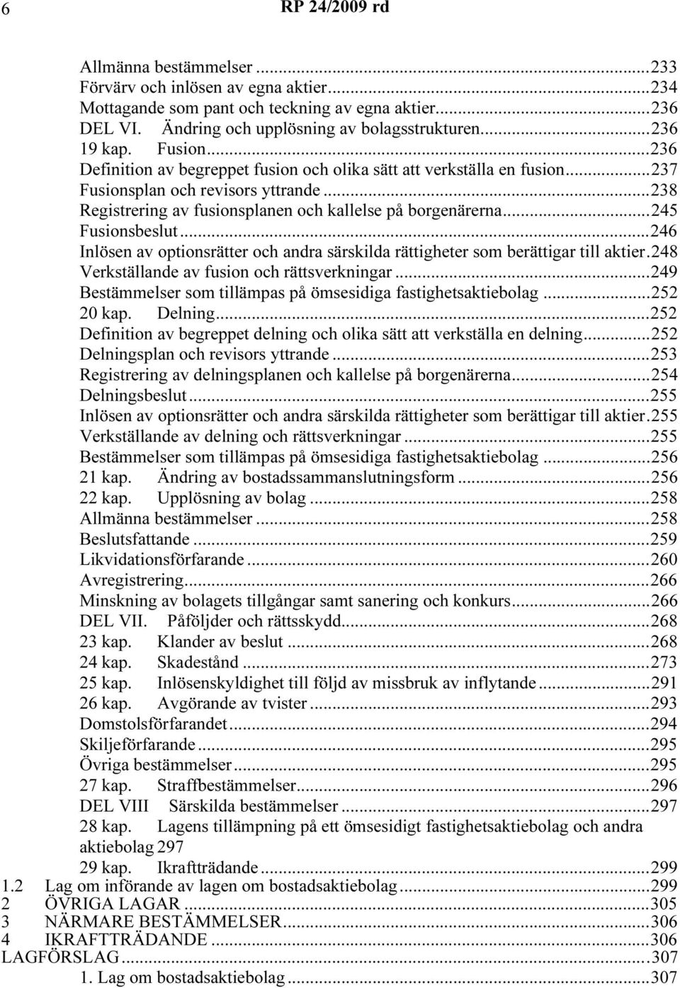 ..246 Inlösen av optionsrätter och andra särskilda rättigheter som berättigar till aktier.248 Verkställande av fusion och rättsverkningar.