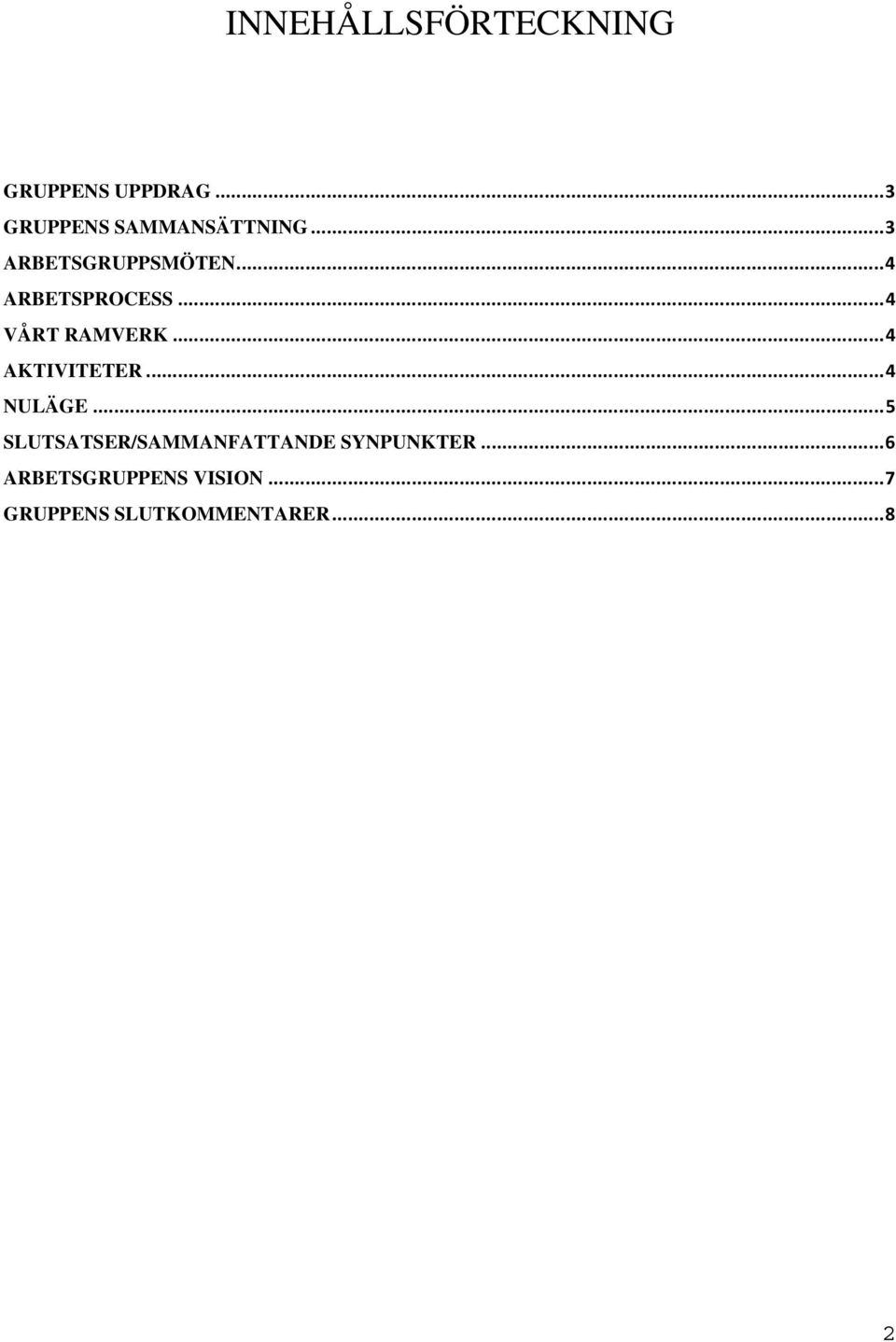 ..4 ARBETSPROCESS...4 VÅRT RAMVERK...4 AKTIVITETER...4 NULÄGE.