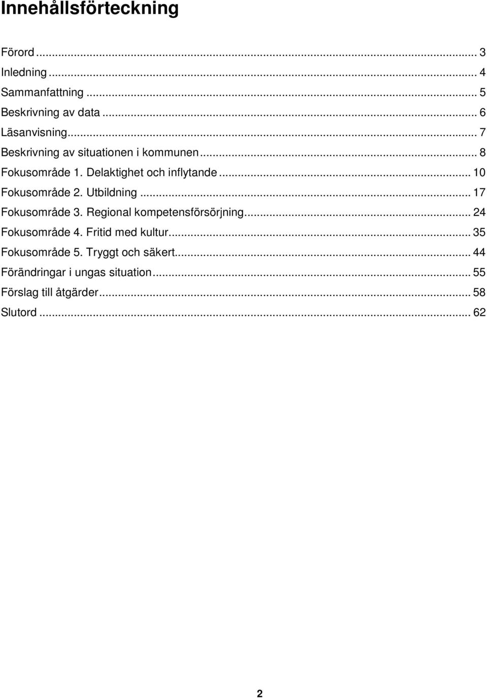 Utbildning... 17 Fokusområde 3. Regional kompetensförsörjning... 24 Fokusområde 4. Fritid med kultur.