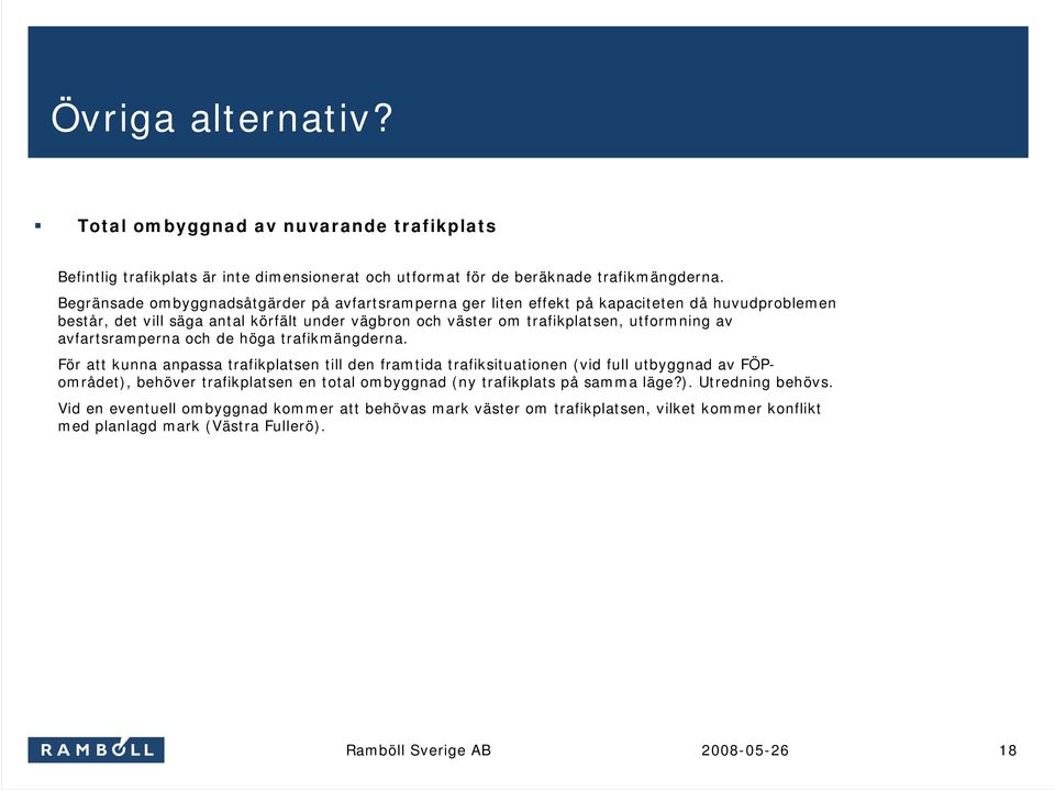 utformning av avfartsramperna och de höga trafikmängderna.