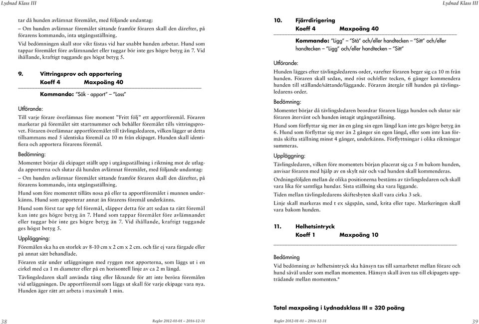 Vid ihållande, kraftigt tuggande ges högst betyg 5. 9.