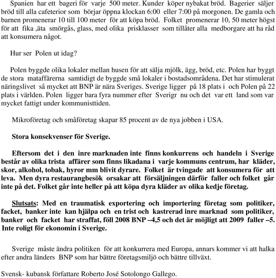 Folket promenerar 10, 50 meter högst för att fika,äta smörgås, glass, med olika prisklasser som tillåter alla medborgare att ha råd att konsumera något. Hur ser Polen ut idag?