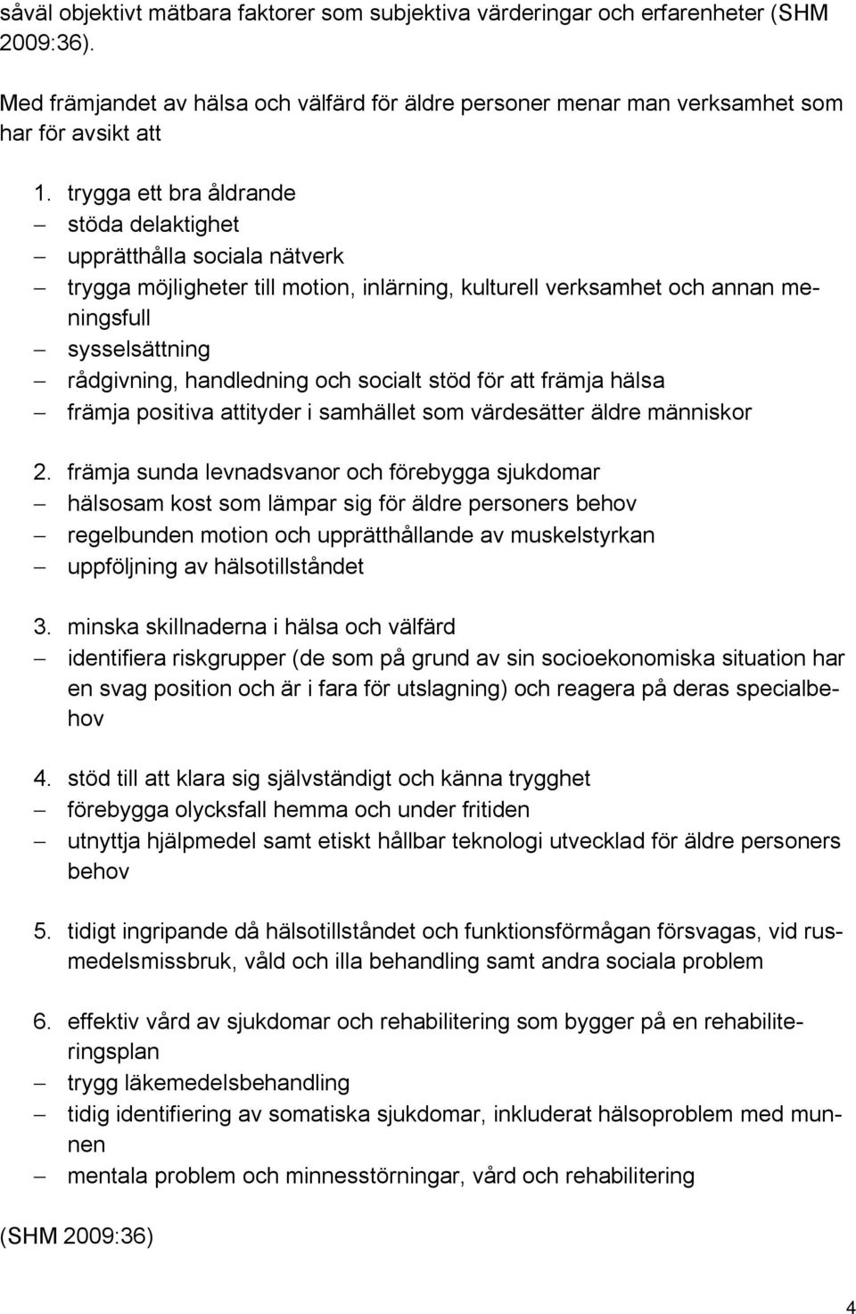 socialt stöd för att främja hälsa främja positiva attityder i samhället som värdesätter äldre människor 2.